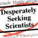 Desperately seeking scientists